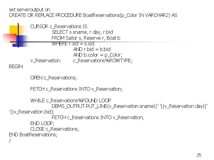 set serveroutput on CREATE OR REPLACE PROCEDURE Boat. Reservations(p_Color IN VARCHAR 2) AS BEGIN