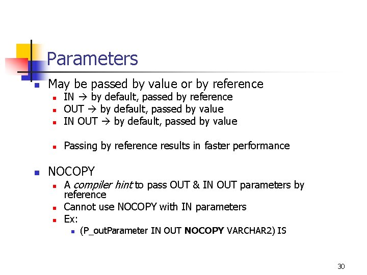 Parameters n May be passed by value or by reference n IN by default,