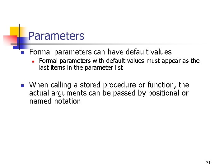 Parameters n Formal parameters can have default values n n Formal parameters with default