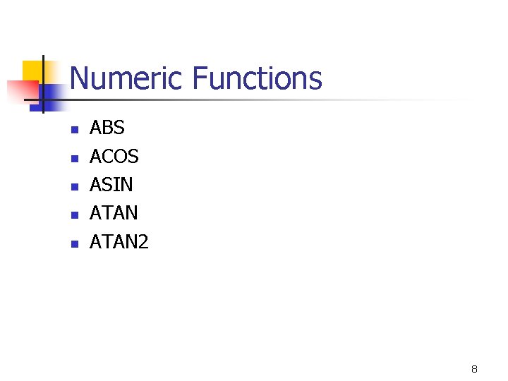 Numeric Functions n n n ABS ACOS ASIN ATAN 2 8 