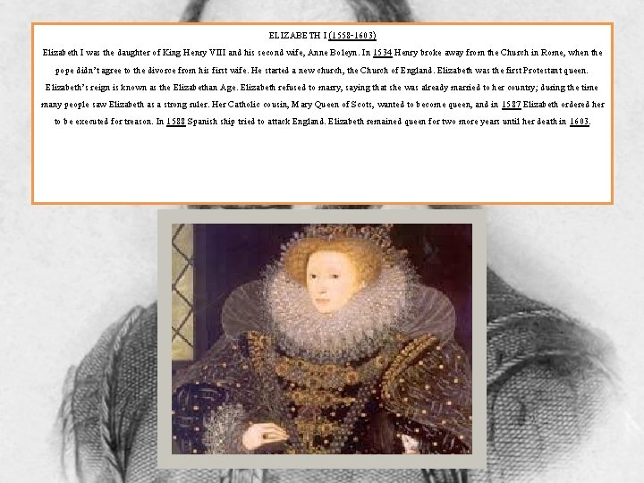 ELIZABETH I (1558 -1603) Elizabeth I was the daughter of King Henry VIII and