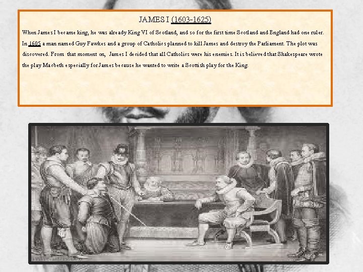 JAMES I (1603 -1625) When James I became king, he was already King VI