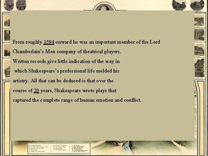 From roughly 1594 onward he was an important member of the Lord Chamberlain’s Men