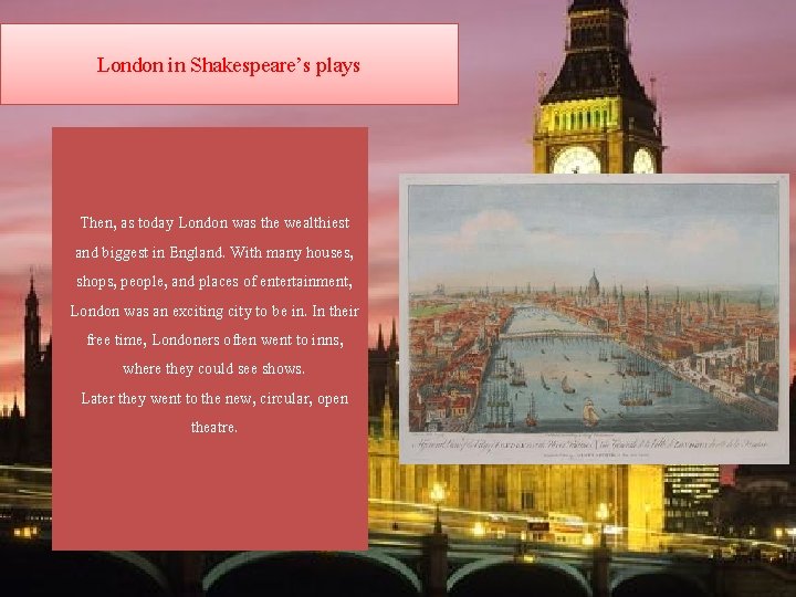 London in Shakespeare’s plays Then, as today London was the wealthiest and biggest in