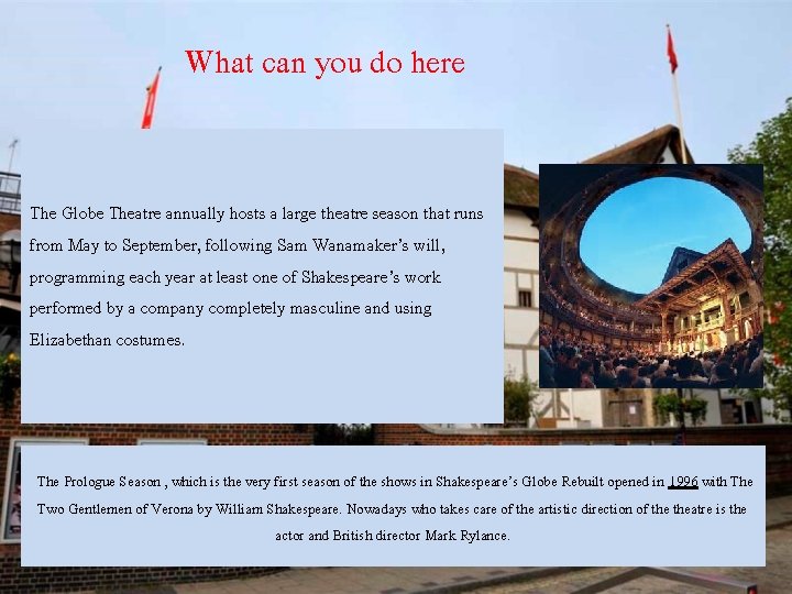 What can you do here The Globe Theatre annually hosts a large theatre season