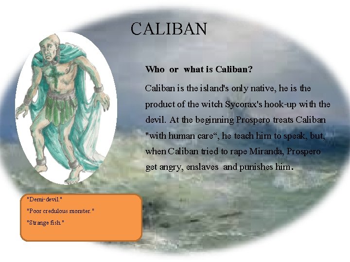 CALIBAN Who or what is Caliban? Caliban is the island's only native, he is
