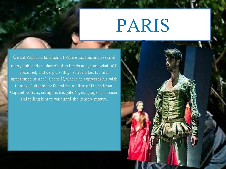 PARIS count Paris is a kinsman of Prince Escalus and seeks to marry Juliet.