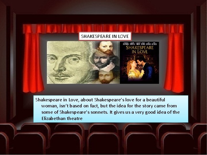 SHAKESPEARE IN LOVE Shakespeare in Love, about Shakespeare’s love for a beautiful woman, isn’t