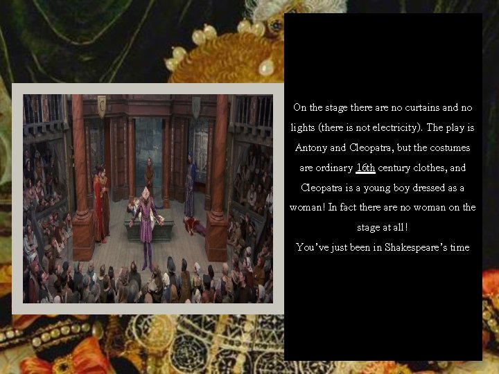 On the stage there are no curtains and no lights (there is not electricity).