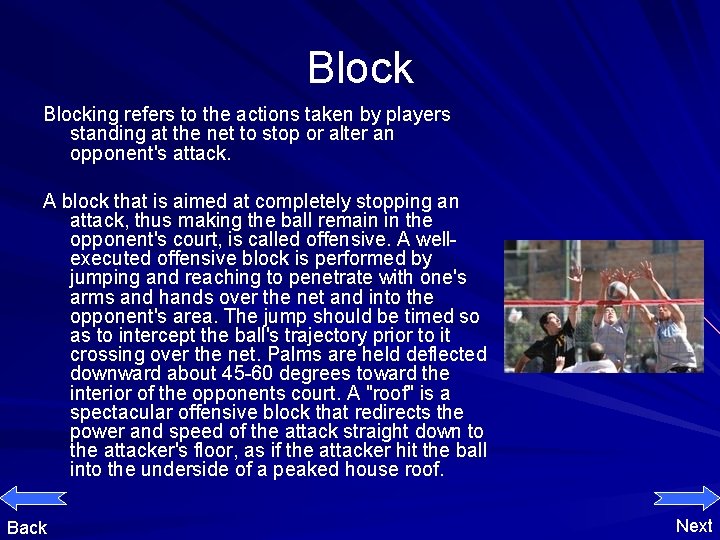 Blocking refers to the actions taken by players standing at the net to stop