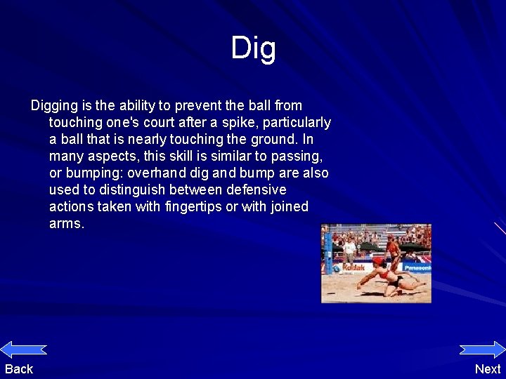 Dig Digging is the ability to prevent the ball from touching one's court after