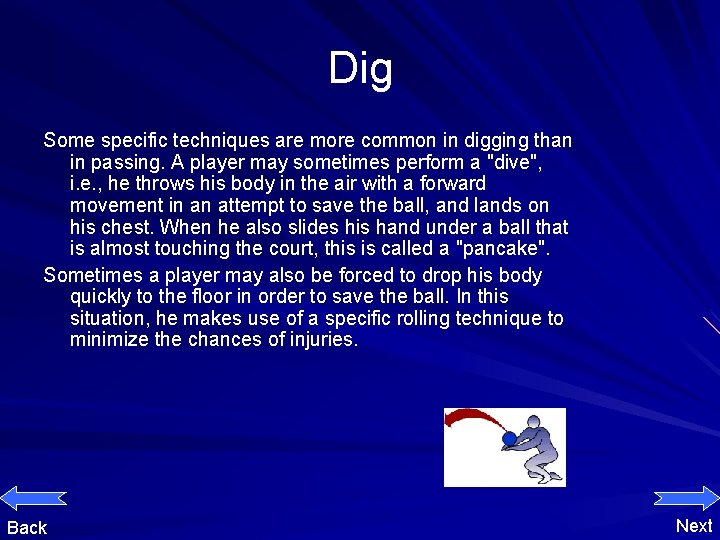 Dig Some specific techniques are more common in digging than in passing. A player