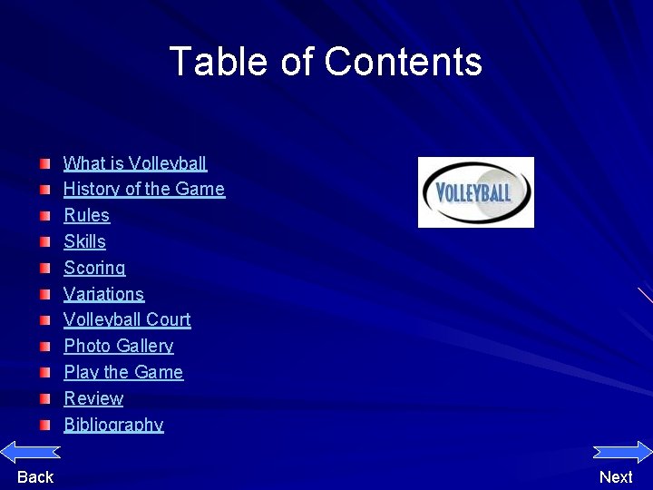 Table of Contents What is Volleyball History of the Game Rules Skills Scoring Variations