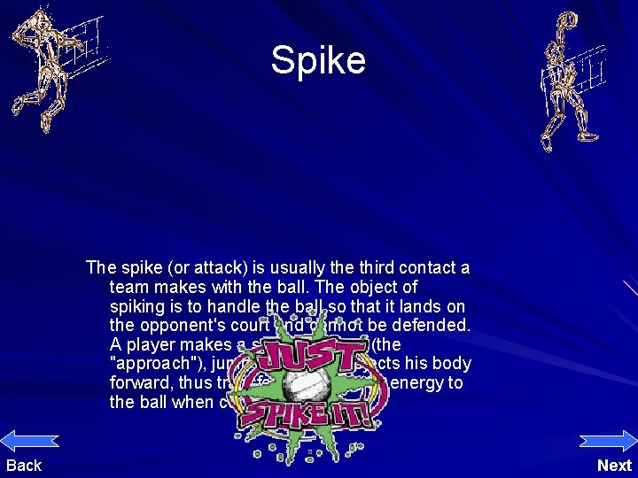 Spike The spike (or attack) is usually the third contact a team makes with