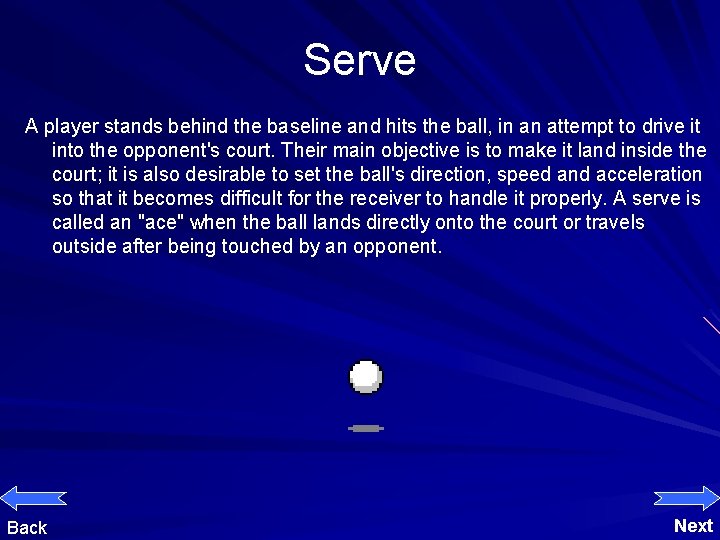 Serve A player stands behind the baseline and hits the ball, in an attempt