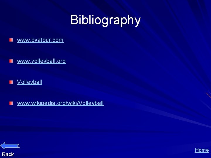 Bibliography www. bvatour. com www. volleyball. org Volleyball www. wikipedia. org/wiki/Volleyball Back Home 