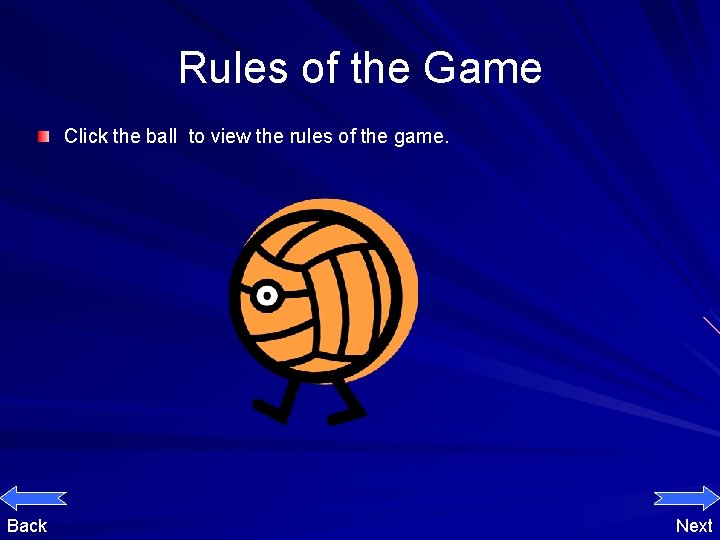 Rules of the Game Click the ball to view the rules of the game.