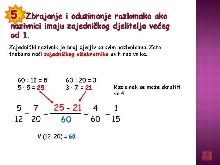 5. Zbrajanje i oduzimanje razlomaka ako nazivnici imaju zajedničkog djelitelja većeg od 1. Zajednički