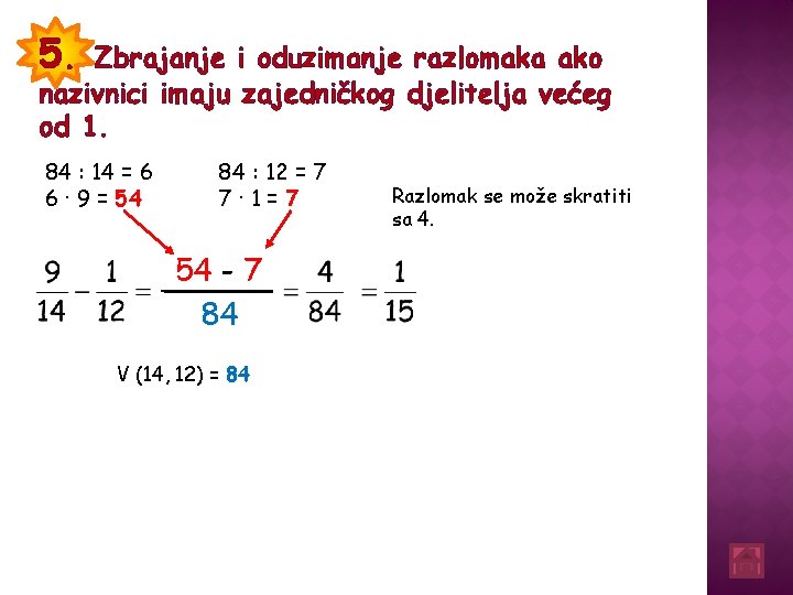 5. Zbrajanje i oduzimanje razlomaka ako nazivnici imaju zajedničkog djelitelja većeg od 1. 84