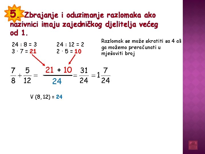 5. Zbrajanje i oduzimanje razlomaka ako nazivnici imaju zajedničkog djelitelja većeg od 1. 24