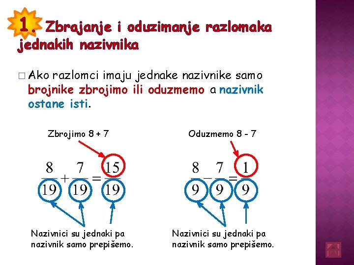 1. Zbrajanje i oduzimanje razlomaka jednakih nazivnika � Ako razlomci imaju jednake nazivnike samo