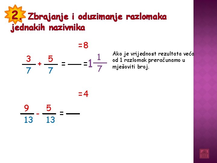 2. Zbrajanje i oduzimanje razlomaka jednakih nazivnika =8 8 3 5 + = 7