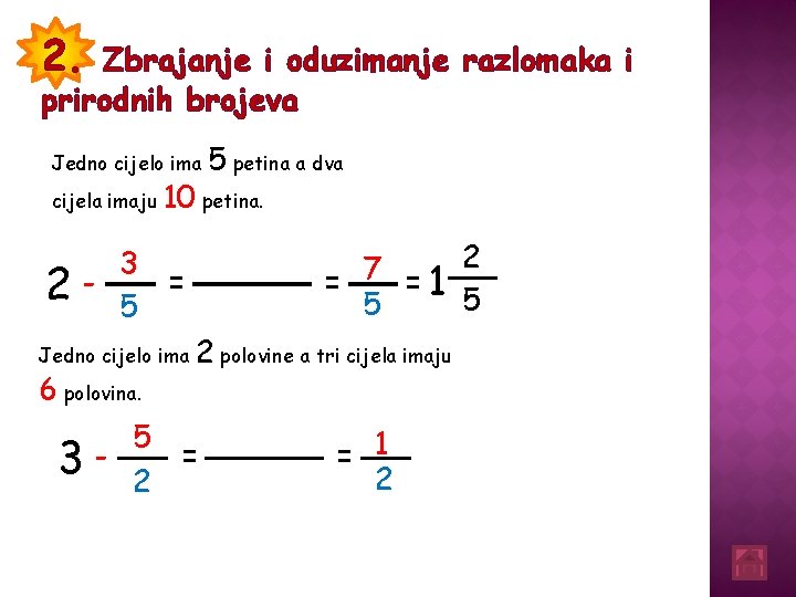 2. Zbrajanje i oduzimanje razlomaka i prirodnih brojeva Jedno cijelo ima cijela imaju 2