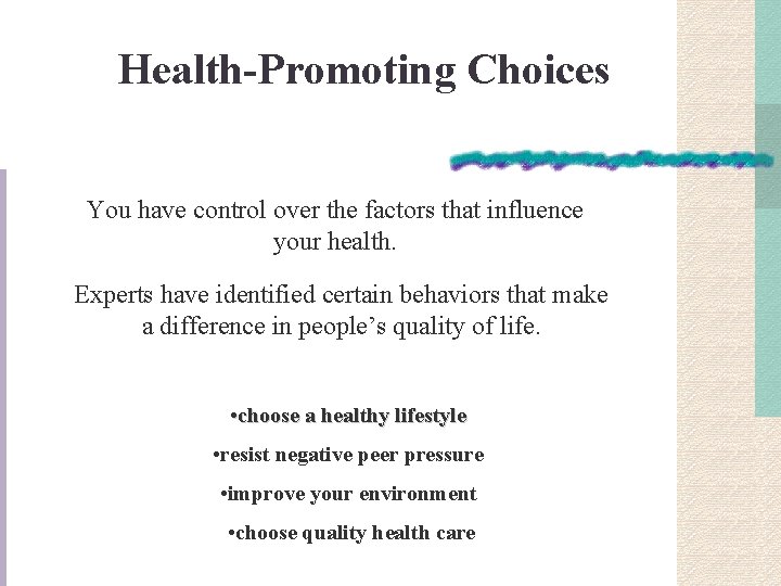 Health-Promoting Choices You have control over the factors that influence your health. Experts have