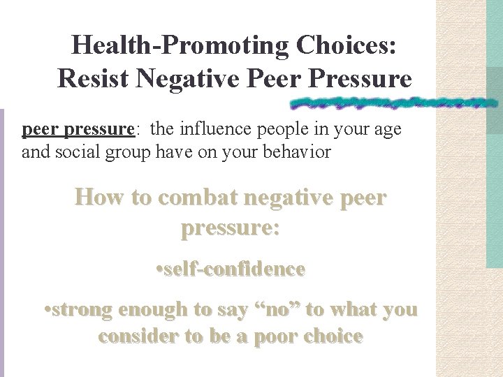 Health-Promoting Choices: Resist Negative Peer Pressure peer pressure: the influence people in your age