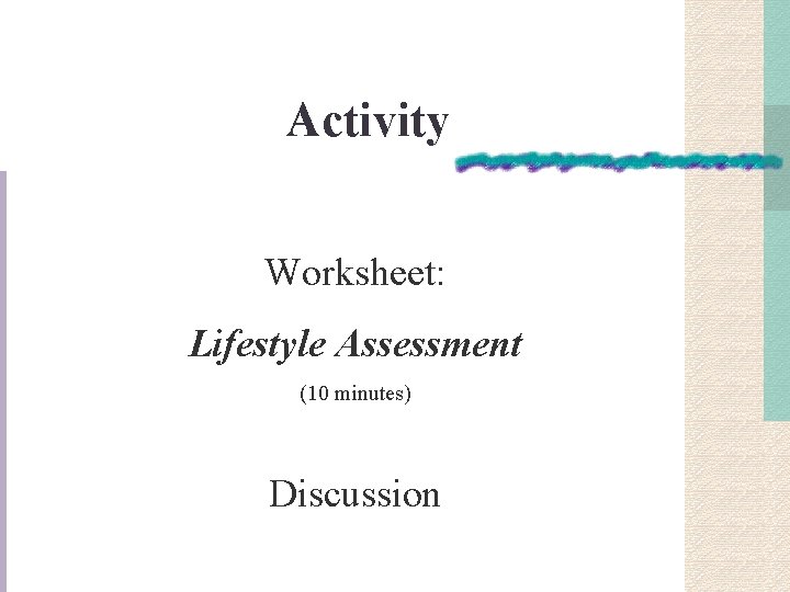 Activity Worksheet: Lifestyle Assessment (10 minutes) Discussion 