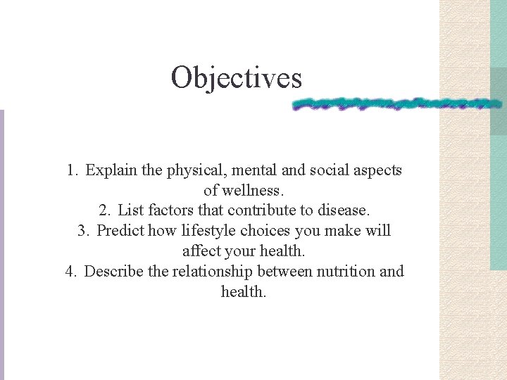 Objectives 1. Explain the physical, mental and social aspects of wellness. 2. List factors