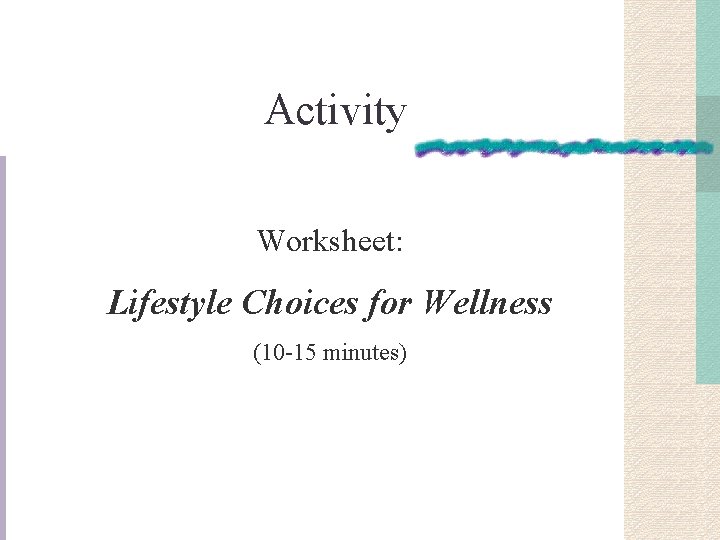 Activity Worksheet: Lifestyle Choices for Wellness (10 -15 minutes) 