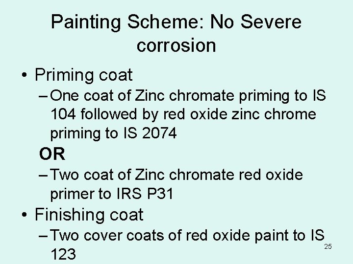 Painting Scheme: No Severe corrosion • Priming coat – One coat of Zinc chromate