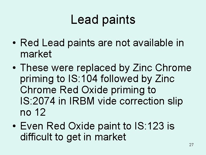 Lead paints • Red Lead paints are not available in market • These were