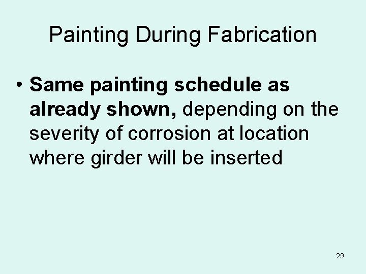 Painting During Fabrication • Same painting schedule as already shown, depending on the severity