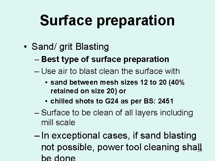 Surface preparation • Sand/ grit Blasting – Best type of surface preparation – Use
