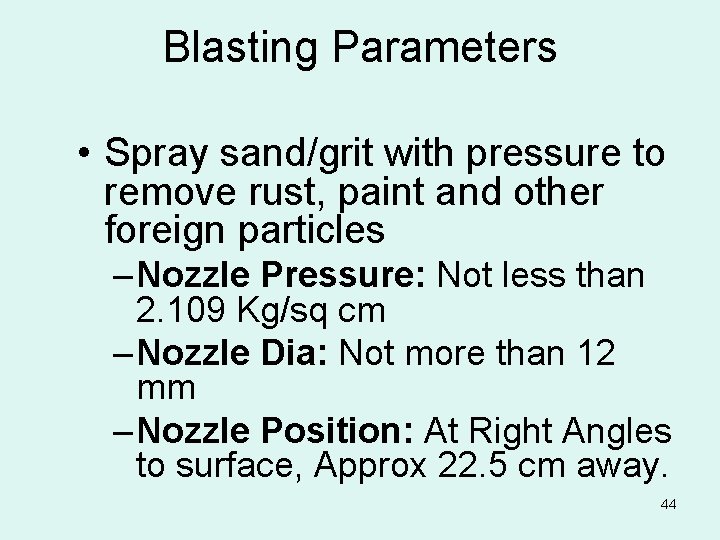 Blasting Parameters • Spray sand/grit with pressure to remove rust, paint and other foreign
