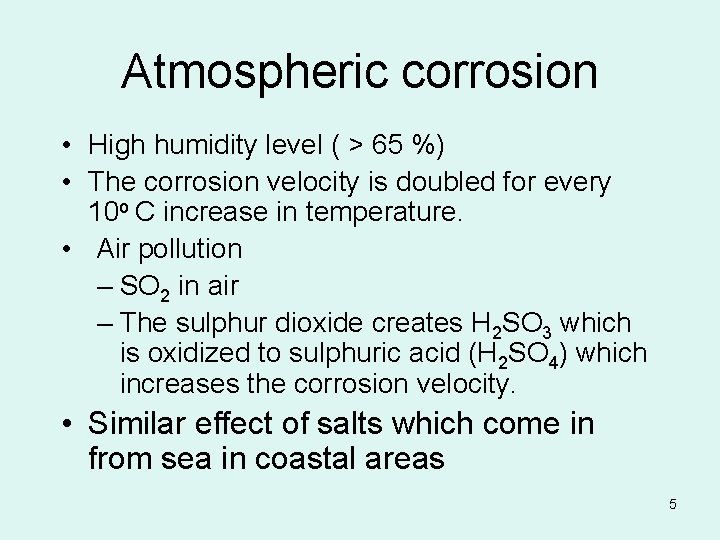 Atmospheric corrosion • High humidity level ( > 65 %) • The corrosion velocity