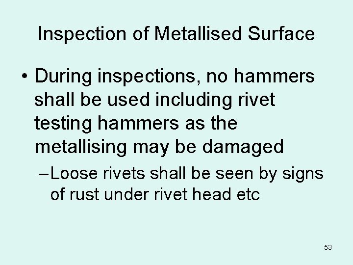 Inspection of Metallised Surface • During inspections, no hammers shall be used including rivet