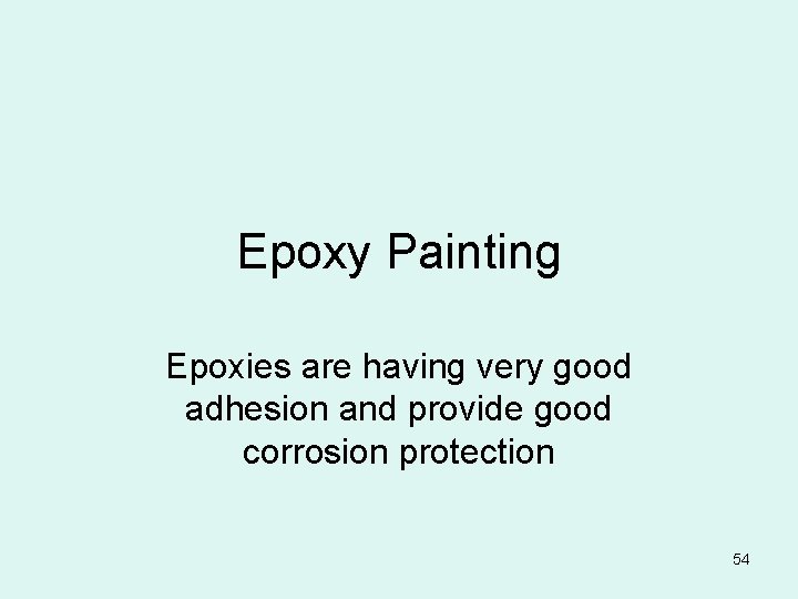Epoxy Painting Epoxies are having very good adhesion and provide good corrosion protection 54
