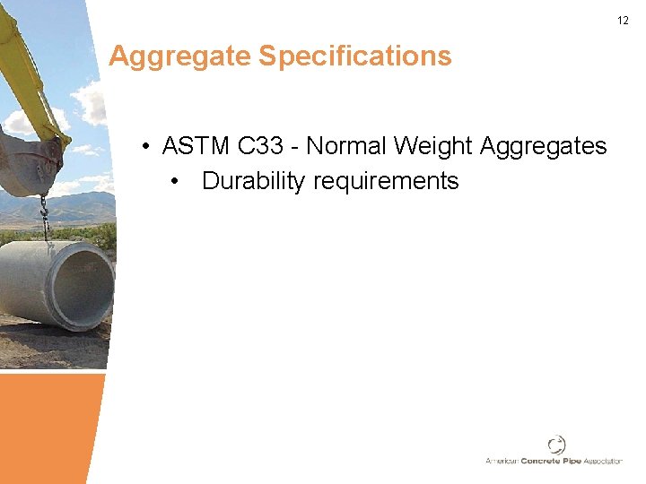 12 Aggregate Specifications • ASTM C 33 - Normal Weight Aggregates • Durability requirements