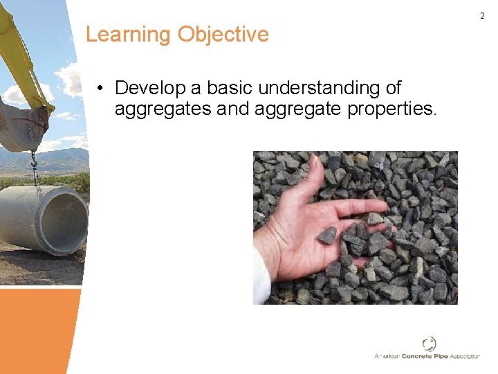 2 Learning Objective • Develop a basic understanding of aggregates and aggregate properties. 