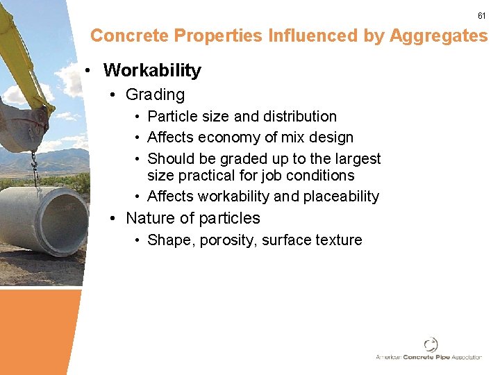 61 Concrete Properties Influenced by Aggregates • Workability • Grading • Particle size and
