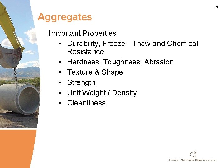 9 Aggregates Important Properties • Durability, Freeze - Thaw and Chemical Resistance • Hardness,