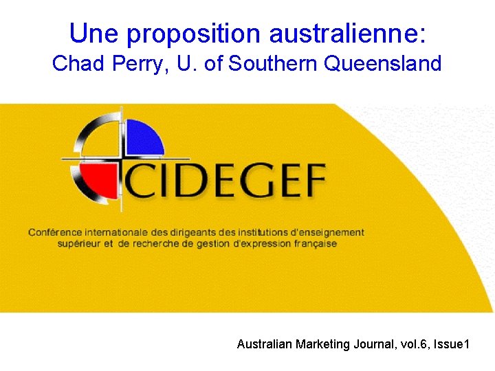 Une proposition australienne: Chad Perry, U. of Southern Queensland Australian Marketing Journal, vol. 6,