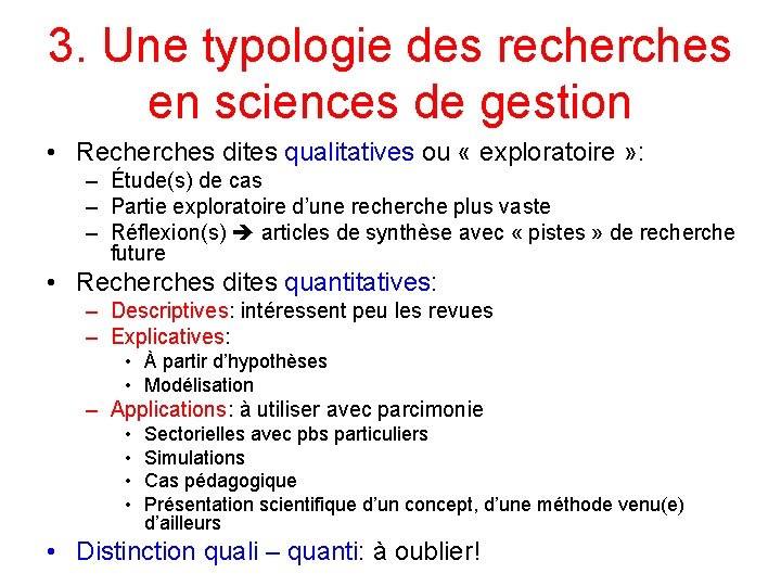 3. Une typologie des recherches en sciences de gestion • Recherches dites qualitatives ou