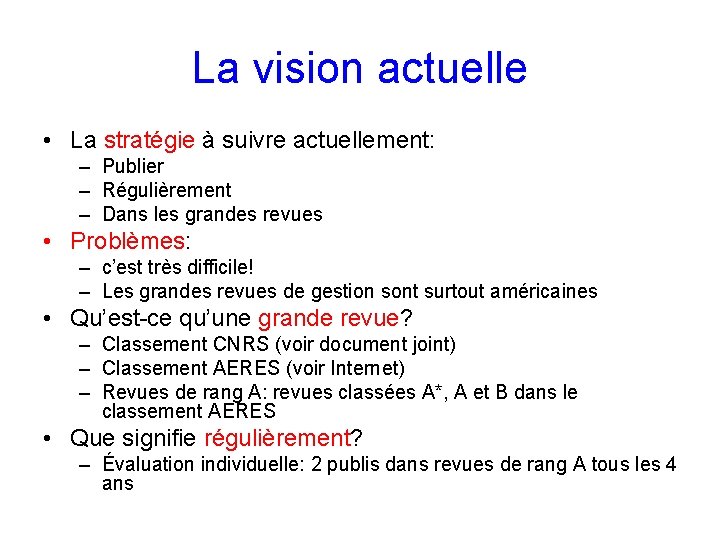 La vision actuelle • La stratégie à suivre actuellement: – Publier – Régulièrement –