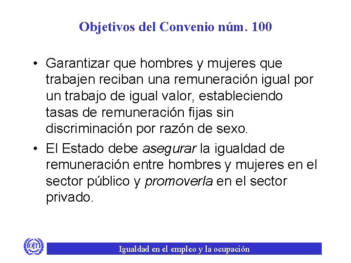 Objetivos del Convenio núm. 100 • Garantizar que hombres y mujeres que trabajen reciban