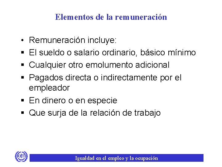 Elementos de la remuneración • § § § Remuneración incluye: El sueldo o salario