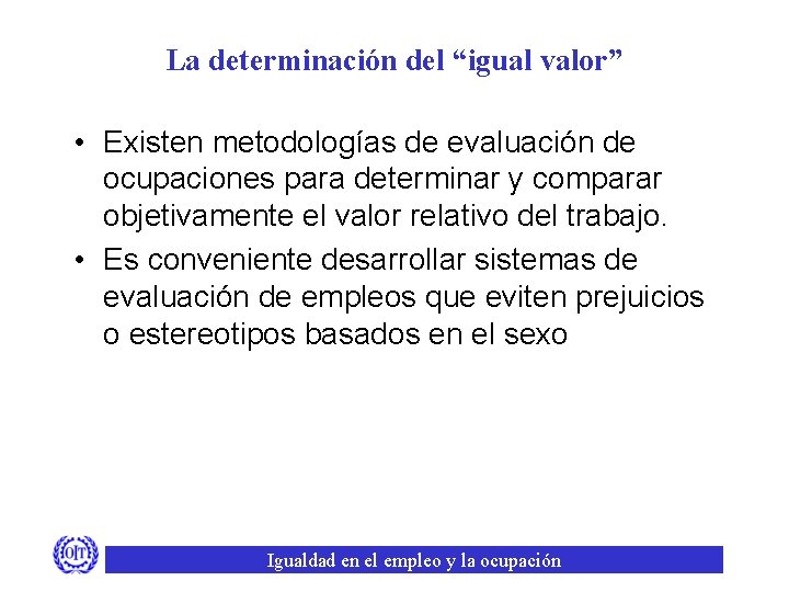 La determinación del “igual valor” • Existen metodologías de evaluación de ocupaciones para determinar